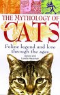 The Mythology of Cats Feline Legend and Lore Through the Ages