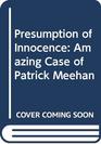 PRESUMPTION OF INNOCENCE AMAZING CASE OF PATRICK MEEHAN