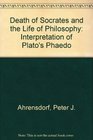 The Death of Socrates and the Life of Philosophy An Interpretation of Plato's Phaedo