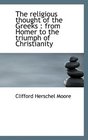 The religious thought of the Greeks from Homer to the triumph of Christianity