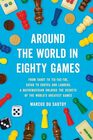 Around the World in Eighty Games: From Tarot to Tic-Tac-Toe, Catan to Chutes and Ladders, a Mathematician Unlocks the Secrets of the World's Greatest Games