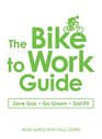 The Bike to Work Guide What You Need to Know to Save Gas Go Green Get Fit