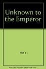 Unknown to the Emperor