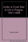 Under a Cruel Star A Life in Prague 19411968