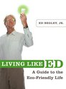 Living Like Ed A Guide to the EcoFriendly Life