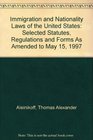 Immigration and Nationality Laws of the United States Selected Statutes Regulations and Forms As Amended to May 15 1997