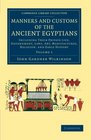 Manners and Customs of the Ancient Egyptians Volume 1 Including their Private Life Government Laws Art Manufactures Religion and Early History