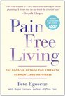 Pain Free Living The Egoscue Method for Strength Harmony and Happiness