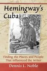 Hemingway's Cuba Finding the Places and People That Influenced the Writer