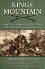 Kings Mountain America's Most Forgotten Battle That Changed the Course of the American Revolution