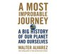 Most Improbable Journey A A Big History of Our Planet and Ourselves