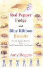 Red Pepper Fudge and Blue Ribbon Biscuits Favorite Recipes and Stories from North Carolina State Fair Winners