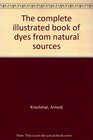 The complete illustrated book of dyes from natural sources