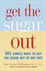 Get the Sugar Out : 501 Simple Ways to Cut the Sugar Out of Any Diet