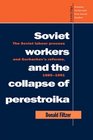 Soviet Workers and the Collapse of Perestroika The Soviet Labour Process and Gorbachev's Reforms 19851991