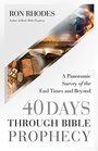 40 Days Through Bible Prophecy A Panoramic Survey of the End Times and Beyond