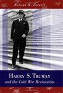Harry S Truman And the Cold War Revisionists