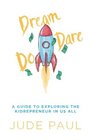 Dream Dare Do A Guide to Exploring the Kidpreneur in Us All