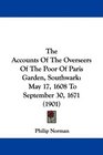 The Accounts Of The Overseers Of The Poor Of Paris Garden Southwark May 17 1608 To September 30 1671
