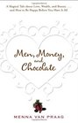 Men Money and Chocolate A Magical Tale about Love Wealth and Beautyand How to Be Happy Before You Have It All