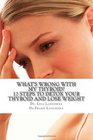 What's Wrong With My Thyroid?: 12 Steps to Detox Your Thyroid and Lose Weight (Lanzisera Center) (Volume 2)