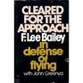 Cleared for the approach F Lee Bailey in defense of flying