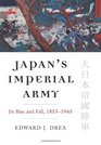 Japan's Imperial Army Its Rise and Fall 18531945