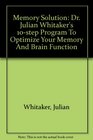 Memory Solution Dr Julian Whitaker's 10step Program To Optimize Your Memory And Brain Function
