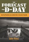 The Forecast for Dday And the Weatherman behind Ike's Greatest Gamble