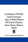 Confession Of Faith And Covenant Also A Brief History Of Union Church Essex Street Boston