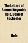 The Letters of Samuel Reynolds Hole Dean of Rochester
