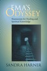 Ema's Odyssey Shamanism for Healing and Spiritual Knowledge