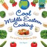 Cool Middle Eastern Cooking Fun and Tasty Recipes for Kids