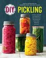 DIY Pickling StepByStep Recipes for Fermented Fresh and Quick Pickles