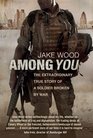 Among You The Extraordinary True Story of a Soldier Broken by War
