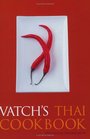 Vatch's Thai Cookbook With 150 Recipes and a Guide to Essential Ingredients