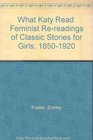 What Katy Read Feminist Rereadings of Classic Stories for Girls 18501920