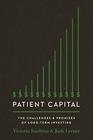 Patient Capital The Challenges and Promises of LongTerm Investing