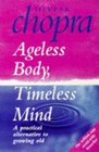 'AGELESS BODY TIMELESS MIND A PRACTICAL ALTERNATIVE TO GROWING OLD'