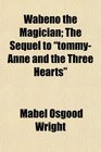 Wabeno the Magician The Sequel to tommyAnne and the Three Hearts