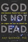 God Is Not Dead What Quantum Physics Tells Us about Our Origins and How We Should Live