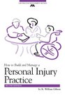 How to Build and Manage a Personal Injury Practice Second Edition