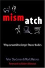 Mismatch Why Our World No Longer Fits Our Bodies