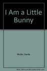 I Am a Little Bunny