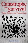 Catastrophe and Survival Walter Benjamin and Psychoanalysis