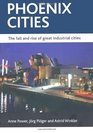 Phoenix cities The fall and rise of great industrial cities