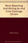 News Reporting and Writing 8e  Crisis Coverage CDRom