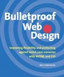 Bulletproof Web Design  Improving flexibility and protecting against worstcase scenarios with XHTML and CSS