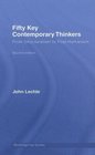 Fifty Key Contemporary Thinkers From Structuralism to PostHumanism