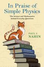 In Praise of Simple Physics The Science and Mathematics behind Everyday Questions